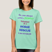 wanted a, PONY?, So, you always, Volunteer, at ...