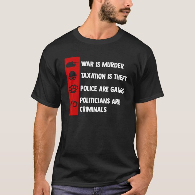 Camiseta War Is Murder Taxation Is Theft Politicians Are Cr (Anverso)