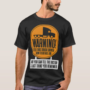 Camiseta WARNING Better not tell the truck driver how to ex