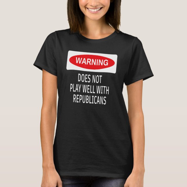Camiseta Warning Does Not Play Well With Republicans Democr (Anverso)