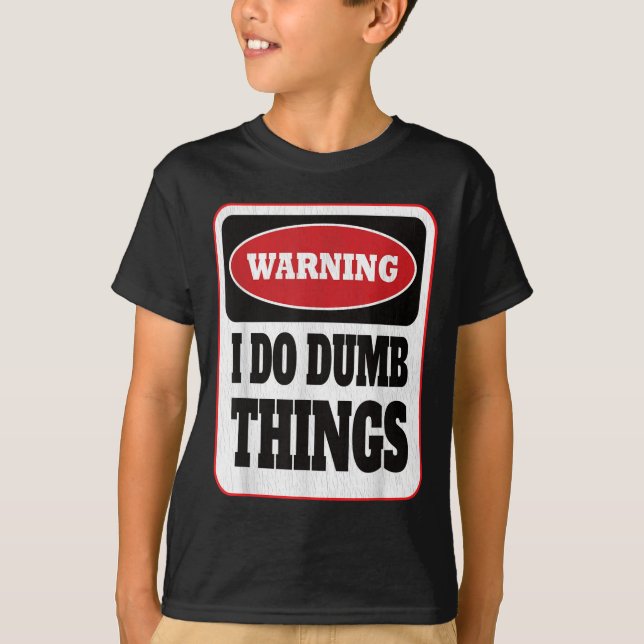Camiseta Warning I Do Dumb Things - Sarcasm Stud Stuff Them (Anverso)