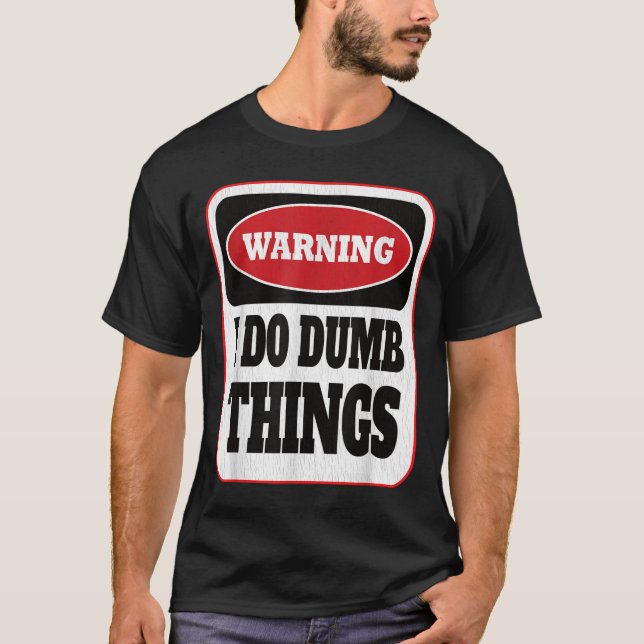 Camiseta Warning I Do Dumb Things - Sarcasm Stud Stuff Them (Anverso)