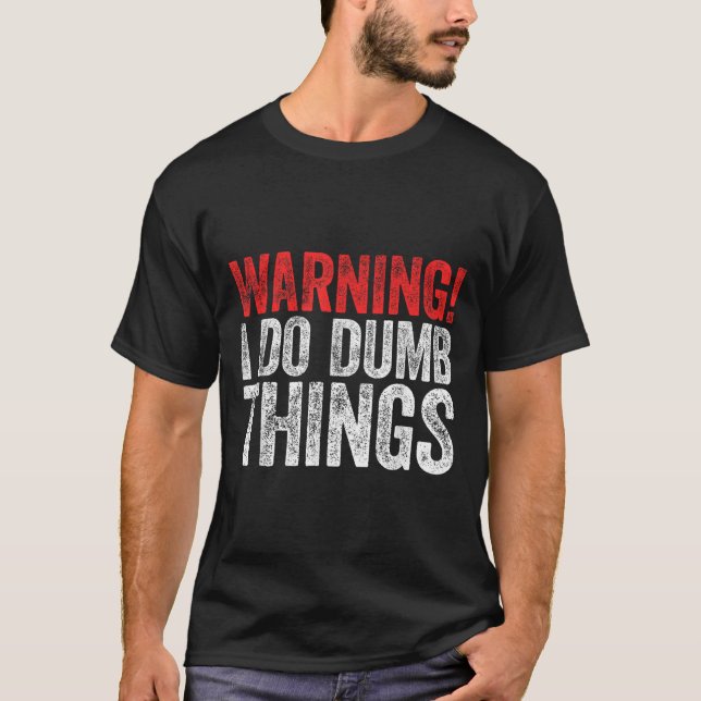 Camiseta Warning I Do Dumb Things Sarcastic Shirt  (Anverso)