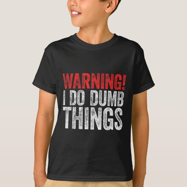 Camiseta Warning I Do Dumb Things Sarcastic Shirt  (Anverso)
