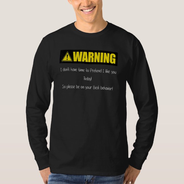 Camiseta Warning I Don't Have Time To Pretend I Like You (Anverso)