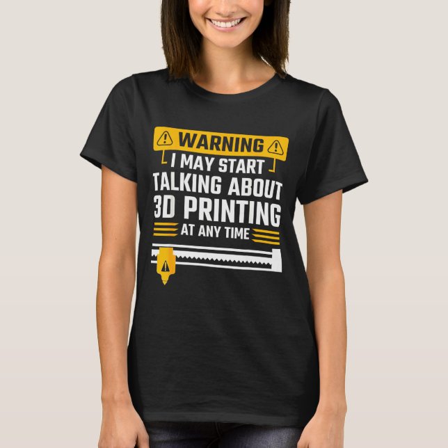 Camiseta Warning I May Start Talking About 3d Printing Tech (Anverso)
