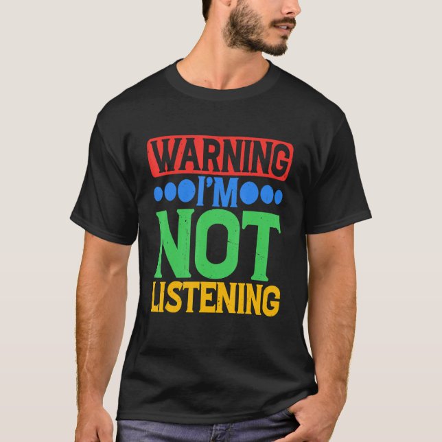 Camiseta Warning I'm Not Listening (Anverso)