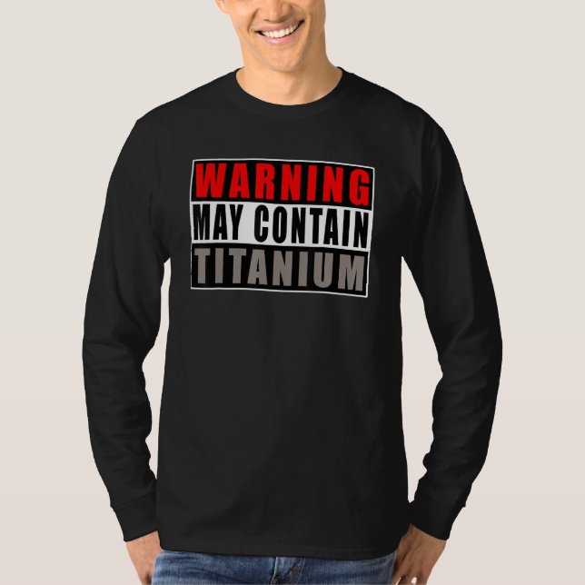 Camiseta Warning May Contain Titanium   Quote Get Well (Anverso)