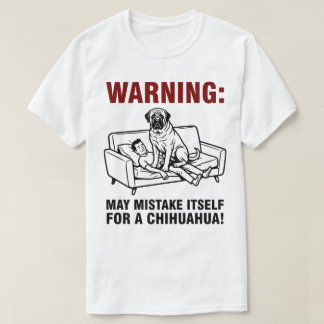 Camiseta Warning May Mistake Itself for Chihuahua- Mastiff 