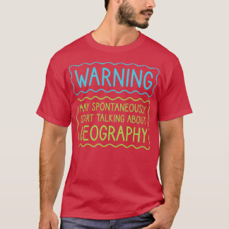 Camiseta Warning May Spontaneously Start Talking About Geog