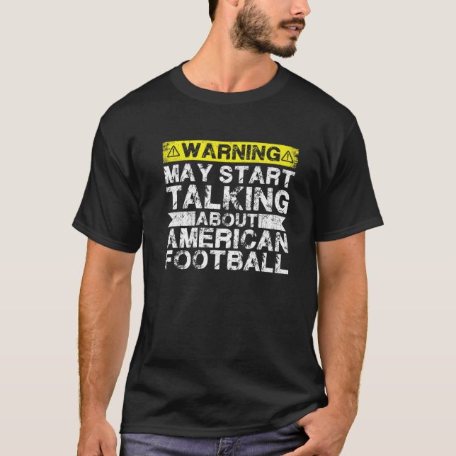Camiseta Warning May Start Talking About American Football (Anverso)