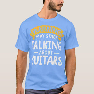 Camiseta warning may start talking about Guitars Funny Quot
