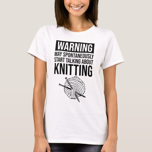 Camiseta Warning - May Start Talking About Knitting (Anverso)
