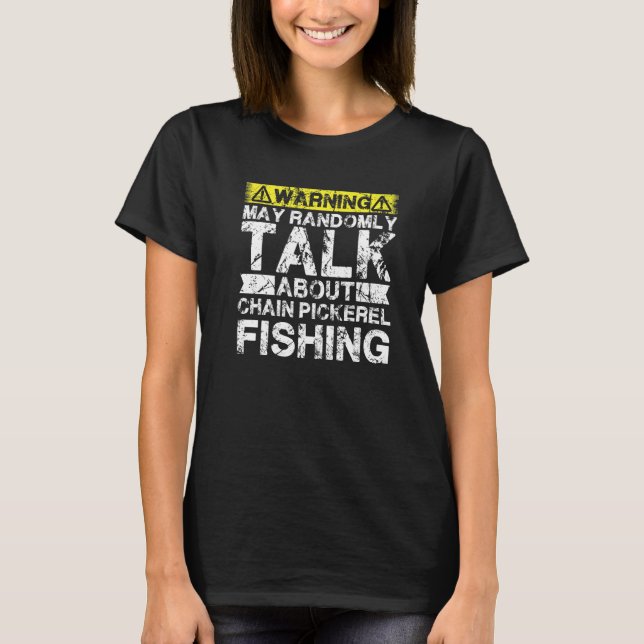 Camiseta Warning May Talk About Fishing  Chain Pickerel Fis (Anverso)