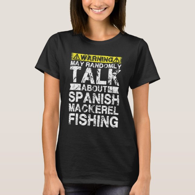Camiseta Warning May Talk About Fishing   Spanish Mackerel  (Anverso)