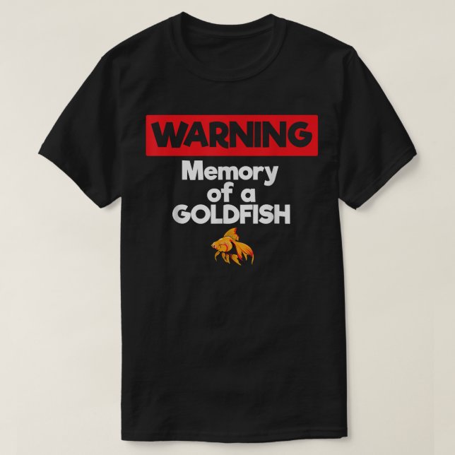Camiseta Warning Memory of a Goldfish Short Term Memory  (Diseño del anverso)