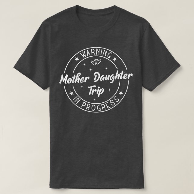 Camiseta Warning Mother Daughter Trip In Progress Trip With (Diseño del anverso)