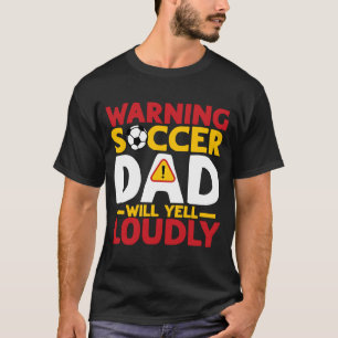 Camiseta Warning Soccer Dad Will Yell Loudly Soccer