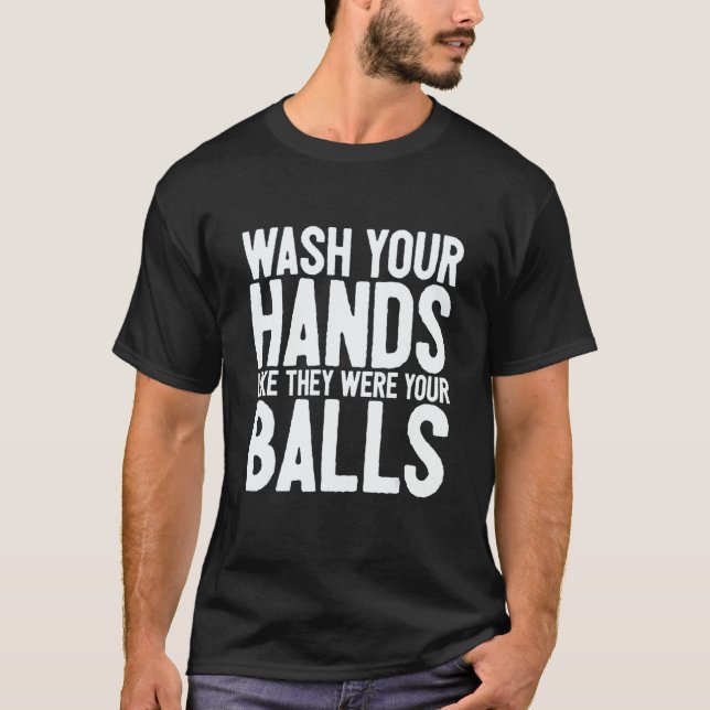 Camiseta Wash Your Hands Like They Were Your Balls 1 (Anverso)