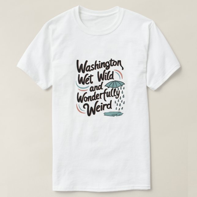 Camiseta Washington: Wet, Wild, and Wonderfully Weird (Diseño del anverso)
