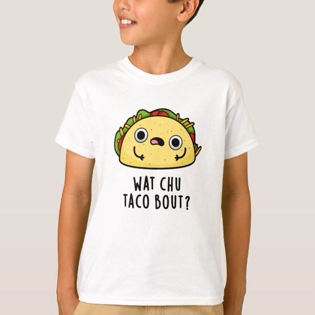 Camiseta Wat Chu Taco Bout Funny Taco Pun (Anverso)