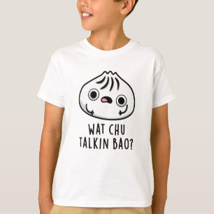 Camiseta Wat Chu Talkin Bao Funny Dimsum Pun