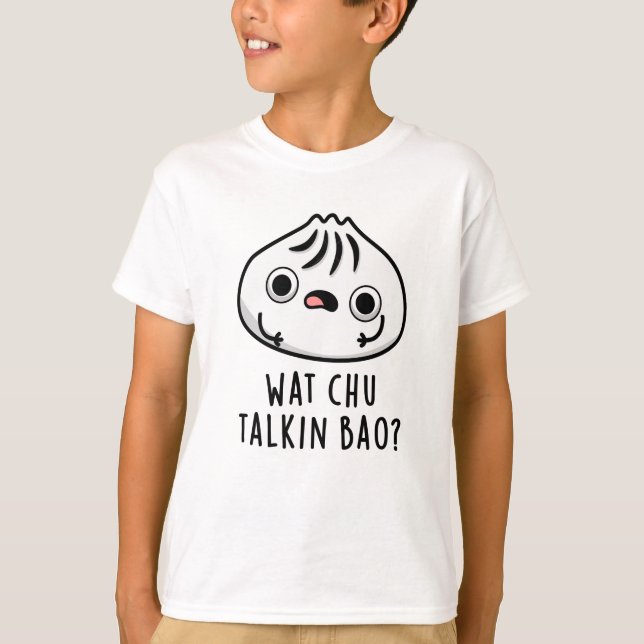 Camiseta Wat Chu Talkin Bao Funny Dimsum Pun (Anverso)