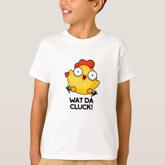 Camiseta Wat Da Cluck Funny Chicken Pun (Anverso)