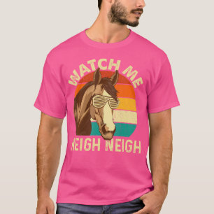 Camiseta Watch Me Neigh Neigh Horse Lover
