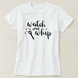 Camiseta Watch Me Whip Personalizado T-Shirt