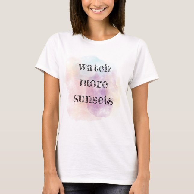 Camiseta Watch more sunsets watercolor  (Anverso)
