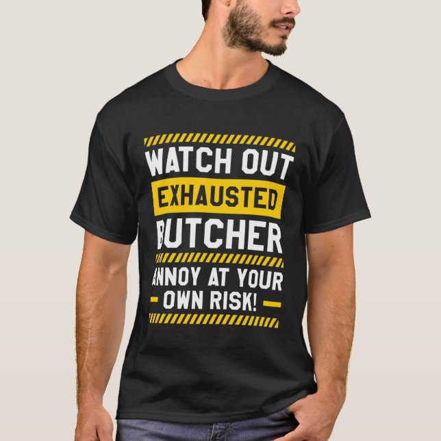 Camiseta Watch Out Exhausted Butcher Annoy At Your Own Risk (Anverso)