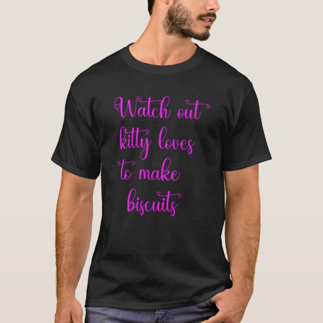 Camiseta Watch out kitty loves to make biscuits (Anverso)