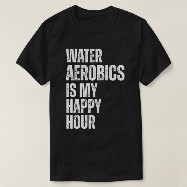 Camiseta Water Aerobics Happy Hour Fitness Quote (Diseño del anverso)