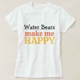 Camiseta Water Bears Make Me Happy Quote Vibrant Tardigrade