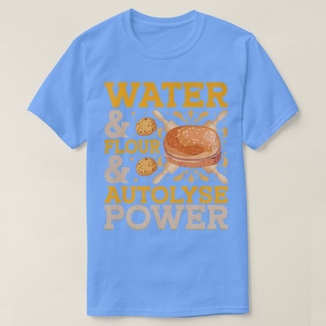 Camiseta Water & Flour & Autolyse Power  Bread Baking  (Diseño del anverso)
