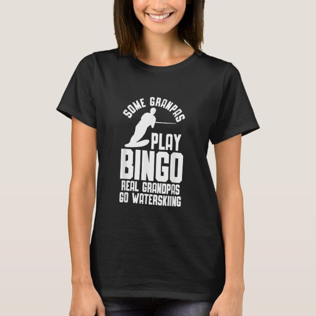 Camiseta Water Ski Some Grandpas play Bingo (Anverso)