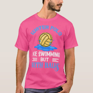 Camiseta Waterpolo Es Como Nadar Con Pelotas De Waterpolo