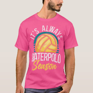 Camiseta Waterpolo, Siempre Es La Temporada De Waterpolo Po