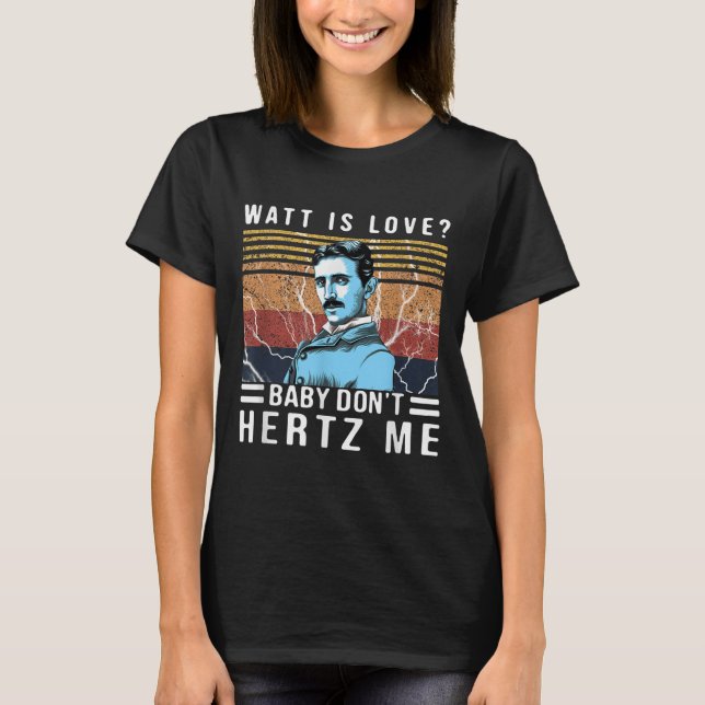 Camiseta Watt Is Love Baby Don't Hertz Me Nikola Tesla Vint (Anverso)