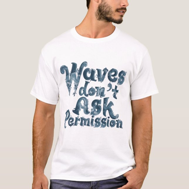 Camiseta Waves Don’t Ask Permission (Anverso)