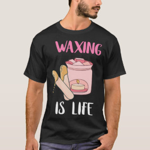 Camiseta Waxing Es Salón De Belleza De Vida Esteticista Wax