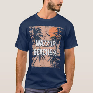 Camiseta Wazzup Beats Beach Friends Ocean Buddy Funny Say