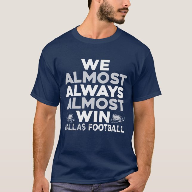 Camiseta We Almost Always Almost Win – Dallas Football (Anverso)