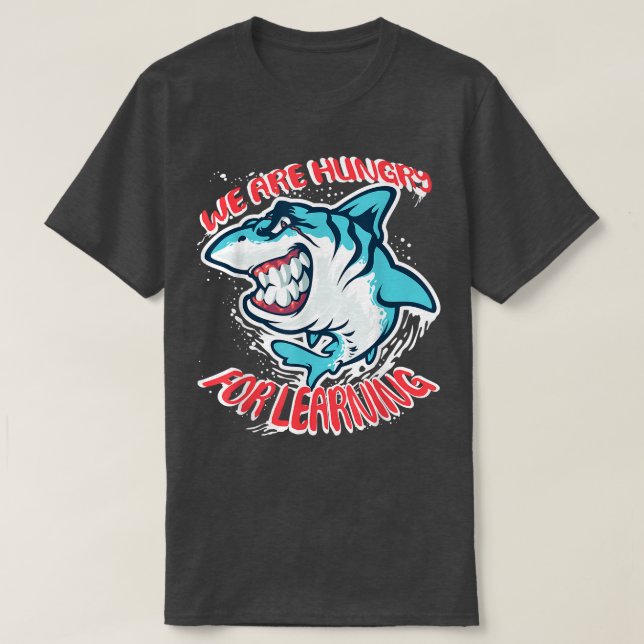 Camiseta We Are Hungry For Learning Funny shark Design  (Diseño del anverso)