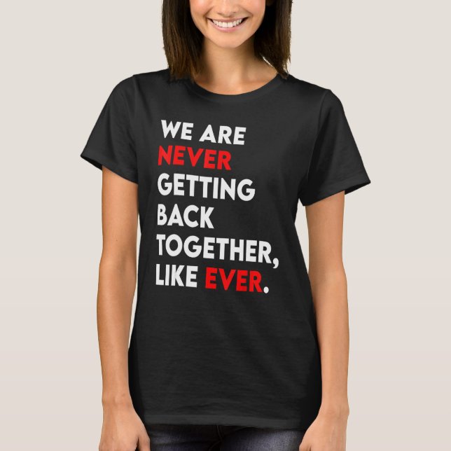 Camiseta We Are Never Getting Back Together Like Ever Retro (Anverso)