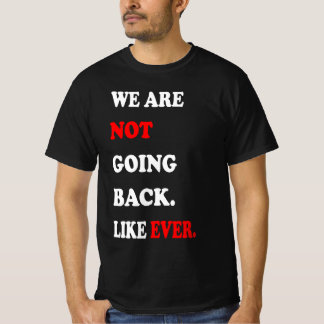 Camiseta We Are Not Going Back Like Ever