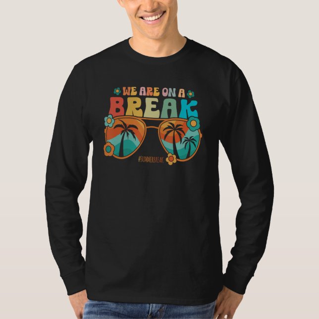 Camiseta We Are On A Break Teacher Summer Break Vacation He (Anverso)