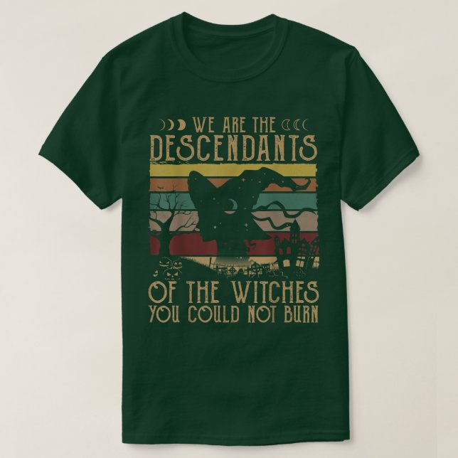 Camiseta We Are The Descendants Of Witches You Could Not Bu (Diseño del anverso)