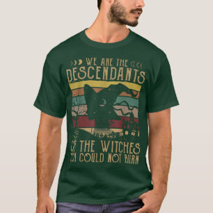 Camiseta We Are The Descendants Of Witches You Could Not Bu